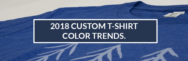 2018 Custom T-Shirt Color Trends